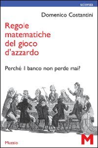 Regole matematiche del gioco d'azzardo. Perch&eacute; il banco non perde mai?
