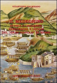 Il medeghino. Storia e leggende, personaggi e luoghi del &laquo;Gran Diavolo di Musso&raquo;