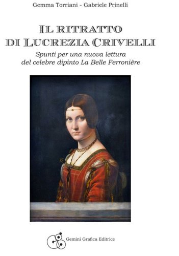 Il ritratto di Lucrezia Crivelli. Spunti per una nuova lettura del celebre dipinto La Belle Ferroni&egrave;re