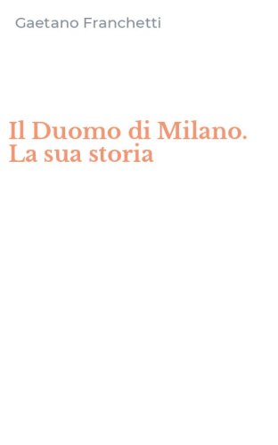 Il Duomo di Milano. La sua storia