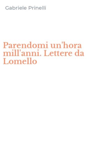 Parendomi un'hora mill'anni. Lettere da Lomello
