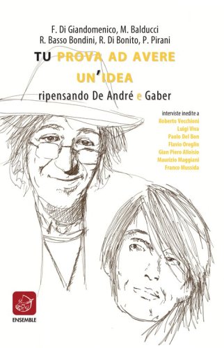 Tu prova ad avere un'idea. Ripensando De Andr&eacute; e Gaber