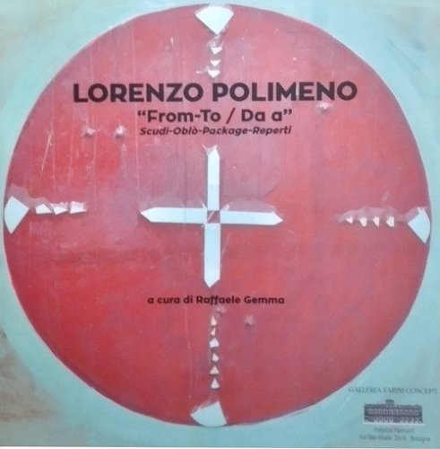 Lorenzo Polimeno. From-to/Da-a. Scudi-obl&ograve;-package-reperti