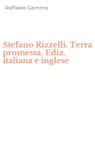 Stefano Rizzelli. Terra promessa. Ediz. italiana e inglese