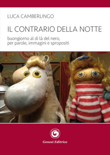 Il contrario della notte. Buongiorno al di l&agrave; del nero, per parole, immagini e spropositi