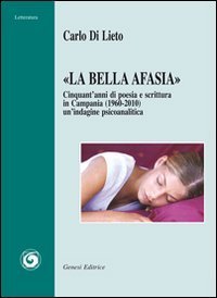 &laquo;La bella Afasia&raquo;. Cinquant'anni di poesia e scrittura in Campania (1960-2010)