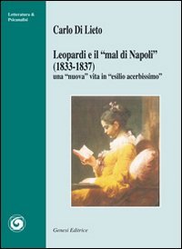 Leopardi e &laquo;il mal di Napoli&raquo; (1833-1837). Una &laquo;nuova&raquo; vita in &laquo;esilio acerbissimo&raquo; - ACERBISSIMO&raquo;