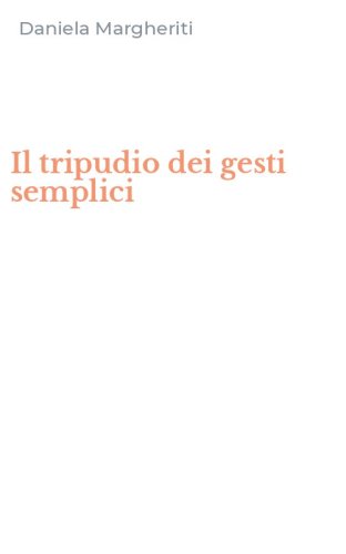 Il tripudio dei gesti semplici