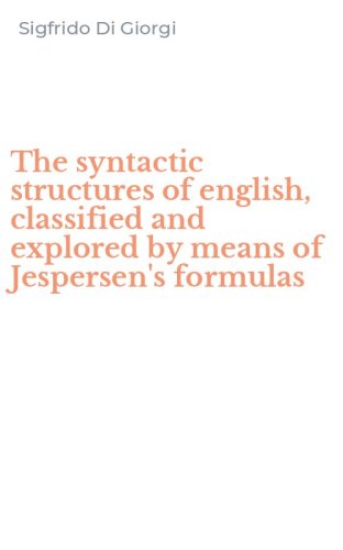 The syntactic structures of english, classified and explored by means of Jespersen's formulas