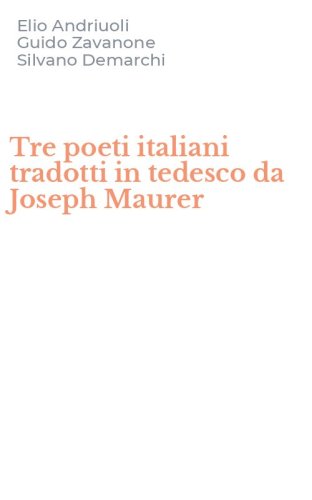Tre poeti italiani tradotti in tedesco da Joseph Maurer