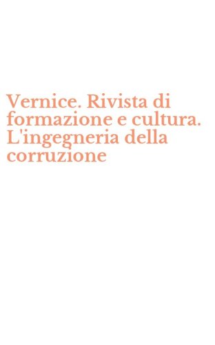Vernice. Rivista di formazione e cultura. L'ingegneria della corruzione