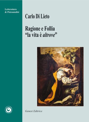 Ragione e follia. &laquo;La vita &egrave; altrove&raquo;