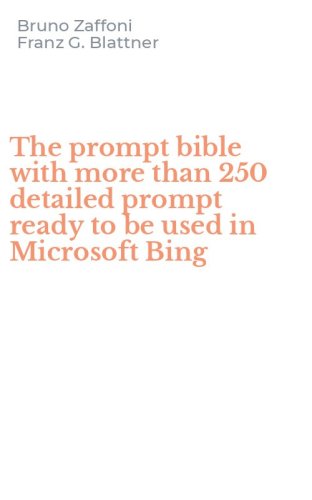 The prompt bible with more than 250 detailed prompt ready to be used in Microsoft Bing