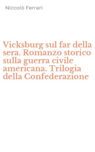 Vicksburg sul far della sera. Romanzo storico sulla guerra civile americana. Trilogia della Confederazione