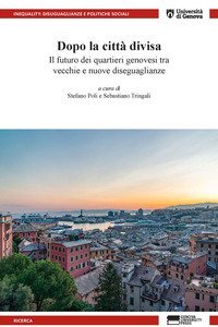 Dopo la citt&agrave; divisa. Il futuro dei quartieri genovesi tra vecchie e nuove diseguaglianze