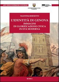L'identit&agrave; di Genova. Immagini di glorificazione civica in et&agrave; moderna