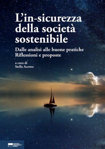 L'in-sicurezza della societ&agrave; sostenibile. Dalle analisi alle buone pratiche. Riflessioni e proposte