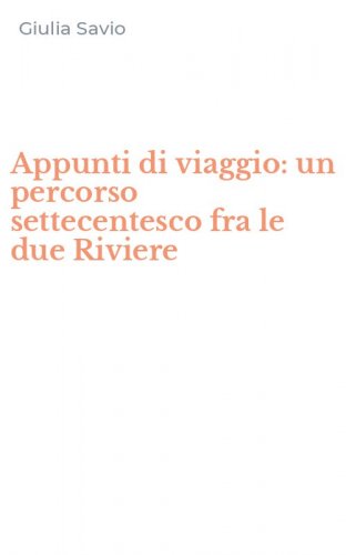 Appunti di viaggio: un percorso settecentesco fra le due Riviere