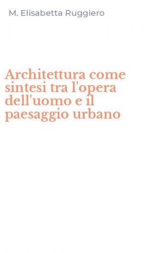 Architettura come sintesi tra l'opera dell'uomo e il paesaggio urbano