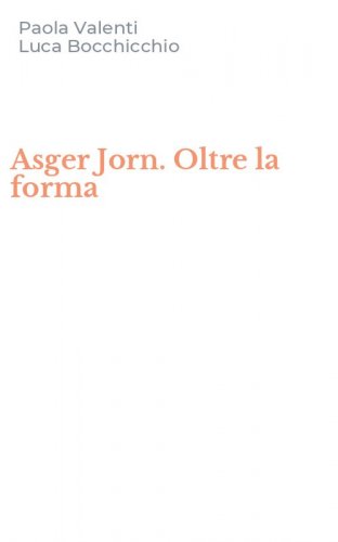 Asger Jorn. Oltre la forma