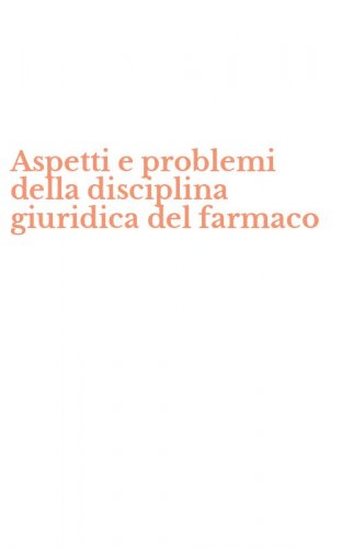 Aspetti e problemi della disciplina giuridica del farmaco