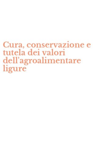 Cura, conservazione e tutela dei valori dell'agroalimentare ligure