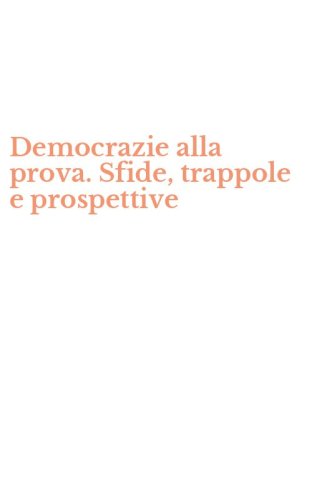 Democrazie alla prova. Sfide, trappole e prospettive