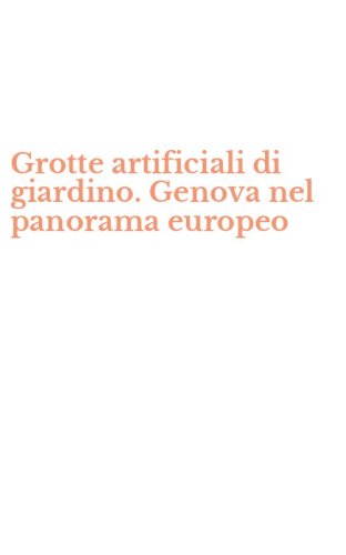 Grotte artificiali di giardino. Genova nel panorama europeo
