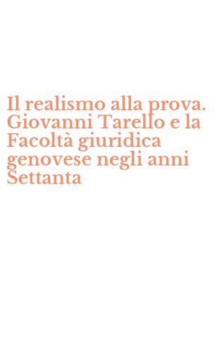 Il realismo alla prova. Giovanni Tarello e la Facolt&agrave; giuridica genovese negli anni Settanta