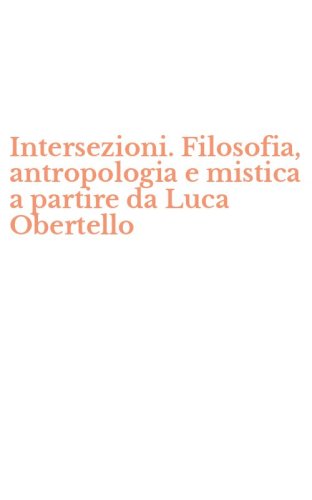 Intersezioni. Filosofia, antropologia e mistica a partire da Luca Obertello