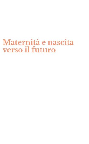 Maternit&agrave; e nascita verso il futuro