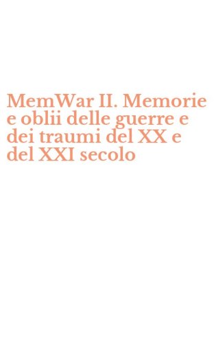 MemWar II. Memorie e oblii delle guerre e dei traumi del XX e del XXI secolo