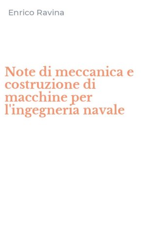 Note di meccanica e costruzione di macchine per l'ingegneria navale