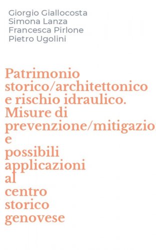 Patrimonio storico/architettonico e rischio idraulico. Misure di prevenzione/mitigazione e possibili applicazioni al centro storico genovese
