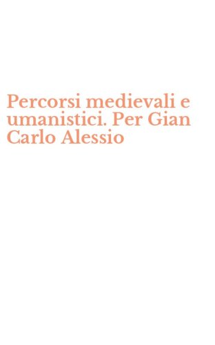 Percorsi medievali e umanistici. Per Gian Carlo Alessio