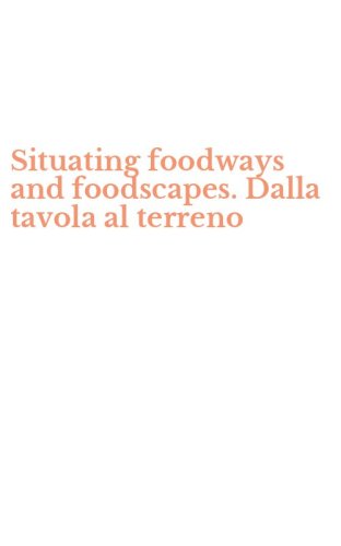 Situating foodways and foodscapes. Dalla tavola al terreno