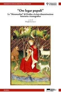 &laquo;Ore legar populi&raquo;. Le &laquo;Metamorfosi&raquo; di Ovidio e la loro disseminazione letteraria e iconografica
