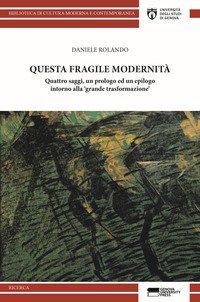 Questa fragile modernit&agrave;. Quattro saggi, un prologo ed un epilogo intorno alla &laquo;grande trasformazione&raquo;
