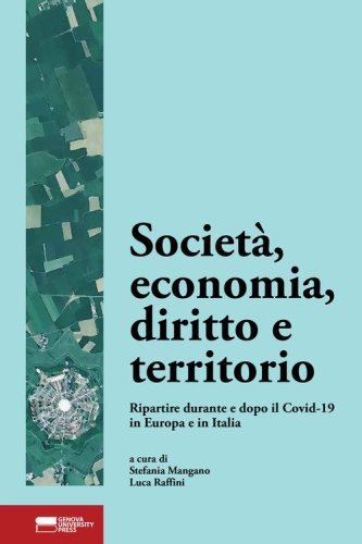 Societ&agrave;, economia, diritto e territorio. Ripartire durante e dopo il Covid-19 in Europa e in Italia