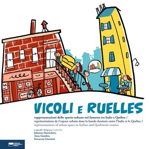 Vicoli e Ruelles. Rappresentazioni dello spazio urbano nel fumetto tra Italia e Qu&eacute;bec-Repr&eacute;sentations de l'espace urbain dans la bande dessin&eacute;e entre l'Italie et le Qu&eacute;bec-Representations of urban space in Italian and Qu&eacute;b&eacute;cois comics