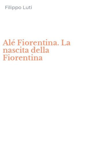 Al&eacute; Fiorentina. La nascita della Fiorentina