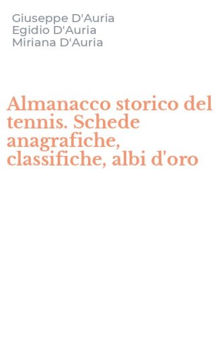 Almanacco storico del tennis. Schede anagrafiche, classifiche, albi d'oro