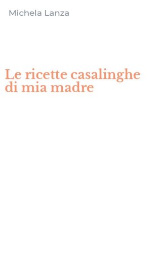 Le ricette casalinghe di mia madre