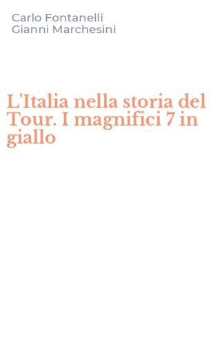 L'Italia nella storia del Tour. I magnifici 7 in giallo