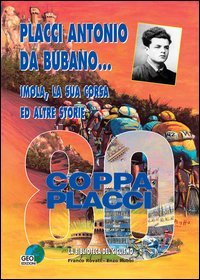 Placci Antonio Da Bubano... Imola, la sua corsa e altre storie