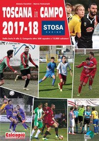 Toscana in campo 2017-18. Dalla serie D alla 3. Categoria oltre 500 squadre e 12.000 calciatori