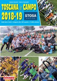 Toscana in campo 2018-19. Dalla serie D alla 3. Categoria oltre 500 squadre e 12.000 calciatori