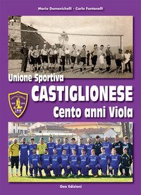 Unione Sportiva Castiglionese, cento anni viola