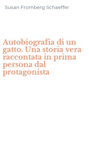 Autobiografia di un gatto. Una storia vera raccontata in prima persona dal protagonista - PROTAGONISTA