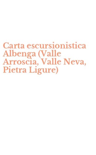 Carta escursionistica Albenga (Valle Arroscia, Valle Neva, Pietra Ligure)